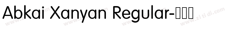Abkai Xanyan Regular字体转换 Abkai Xanyan Regular字体转换